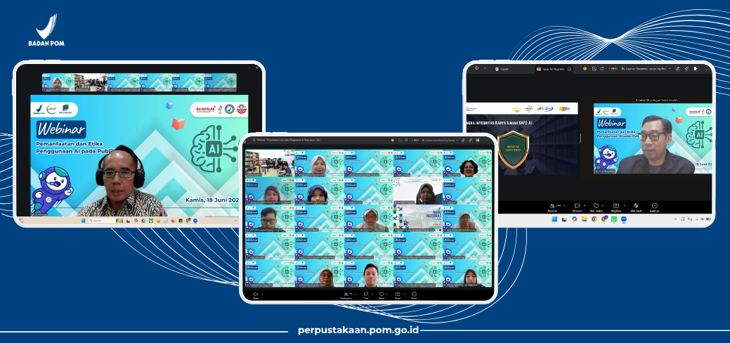 Perpustakaan BPOM Menyelenggarakan Webinar Pemanfaatan dan Etika Penggunaan Artificial Intelligence (AI) pada Karya Tulis