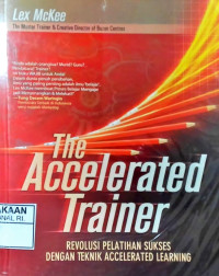 The Accelerated Trainer : Revolusi Pelatihan Sukses Dengan Teknik Acclerated Learning
