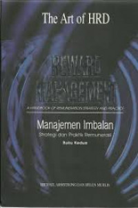 The Art of HRD Reward Management A Handbook of Remuneration Strategy and Practice = Manajemen Imbalan Strategi dan Pratik Remunerasi Buku Kedua