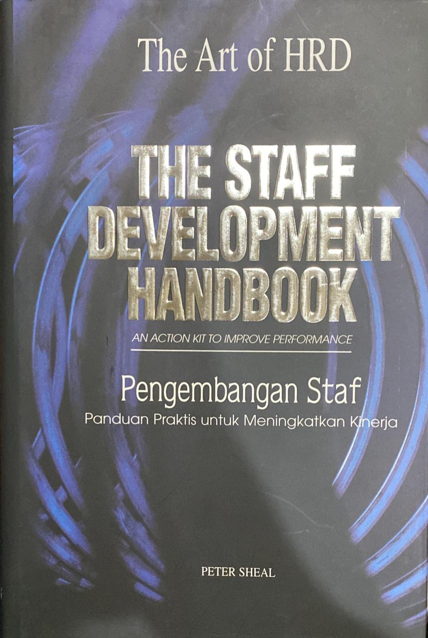 The Art of HRD The Staff Development Handbook Anacition Kit to Improve Performance = Pengembangan Staf Panduan Praktis Untuk Meningkatkan Kinerja