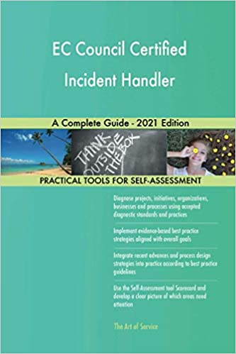 EC Council Certified Incident Handler : A Complete Guide - 2021 Edition Practical Tools for Self-Assessment