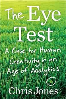 The Eye Test: A case for Human Creatifity in the Age of Analytics