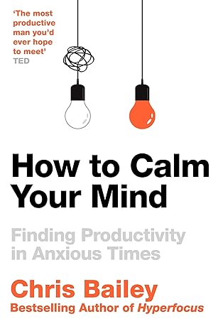 How to Calm Your Mind: Finding Presence and Productivity in Anxious Times