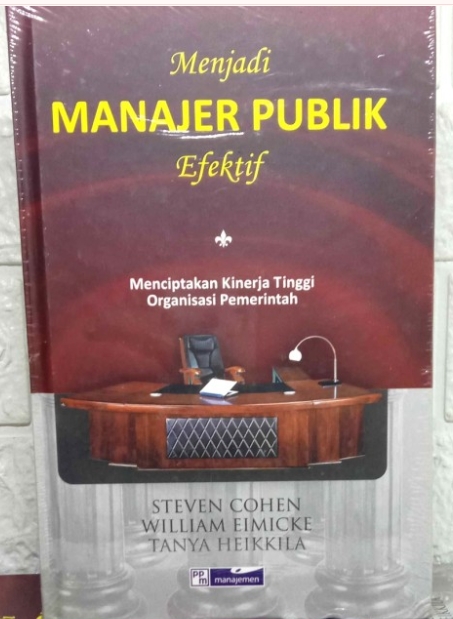 Menjadi Manajer Publik Efektif: Menciptakan Kinerja Tinggi Organisasi Pemerintah
