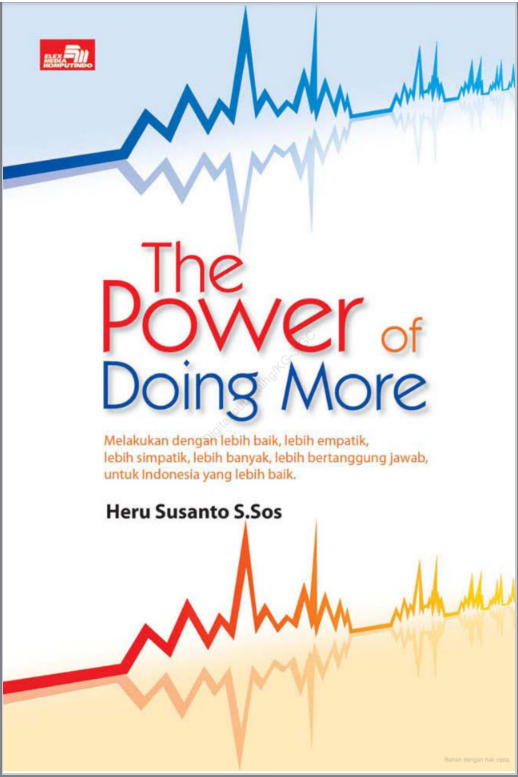 The Power of Doing More: Melakukan dengan Lebih Baik, Lebih Empatik, Lebih Bertanggung Jawab, untuk Indonesia yang Lebih Baik
