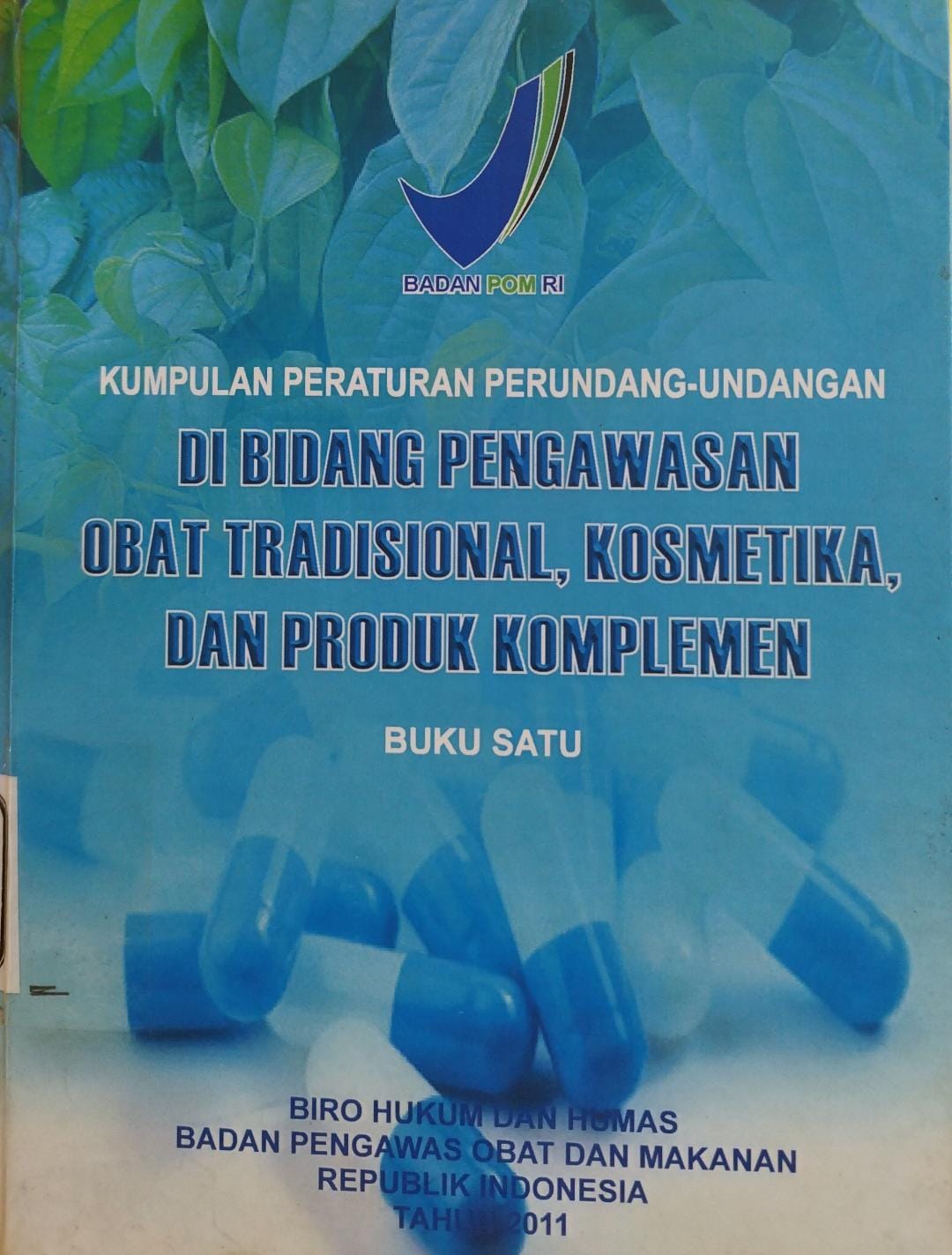 KUMPULAN PERATURAN PERUNDANG-UNDANGAN DI BIDANG PENGAWASAN OBAT TRADISIONAL, KOSMETIKA, DAN PRODUK KOMPLEMEN BUKU SATU