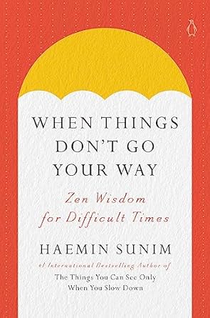 When Things Don't Go Your Way: Zen Wisdom for Difficult Times