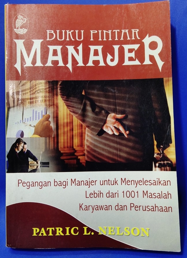 Buku Pintar Manajer Pegangan bagi Manajer untuk Menyelesaikan Lebih dari 1001 Masalah Karyawan dan Perusahaan