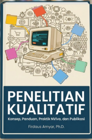 Penelitian Kualitatif: Konsep, Panduan, Praktik NVivo, dan Publikasi