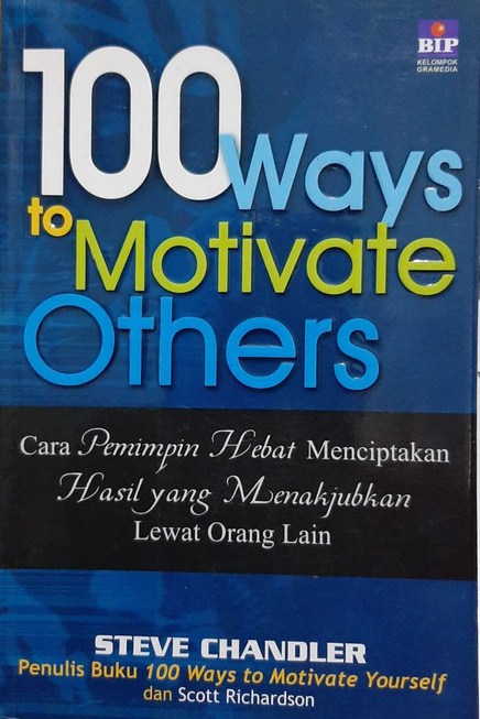 100 Ways To Motivate Others : Cara Pemimpin Hebat Menciptakan Hasil Yang Menajubkan Lewat Orang Lain