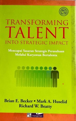 Transforming Talent Into Strategic Impact : Mencapai Sasaran Strategi Perusahaan Melalui Karyawan Bertalenta