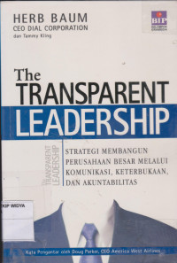 The Transparent Leadership : Strategi Membangun Perusahaan Besar Melalui Komunikasi, Keterbukaan, dan Akuntabilitas