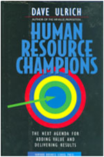 Human Resource Champions : The Next Agenda For Adding Value and Delivering Results