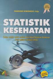 Statistik Kesehatan : Belajar Mudah Teknik Analisa Data dalam Penelitian Kesehatan ( Plus Aplikasi Software SPSS ) Seri Buku Penelitian